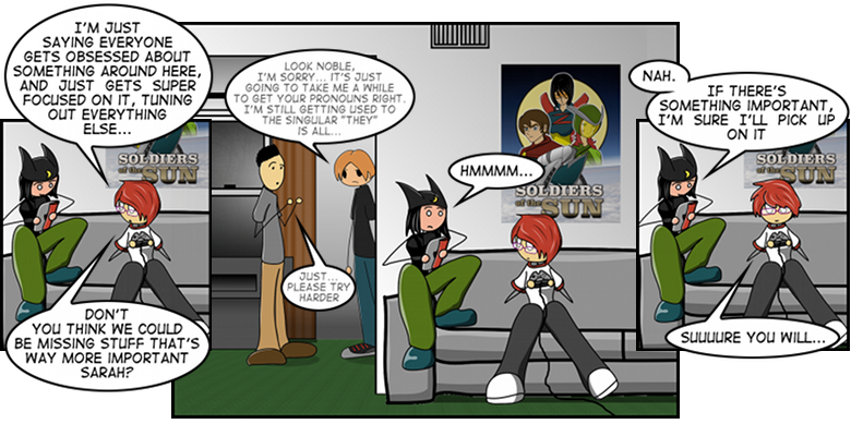 DO YOU KNOW HOW HARD IT IS TO INSERT SERIOUS THINGS INTO A COMIC THAT HAS TO ALWAYS END WITH A JOKE?